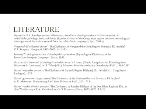 LITERATURE My'znikov S.A. Russkiye govory' Obonezhya. Areal`no-e`timologicheskoye issledovaniye leksiki pribaltijsko-µfinskogo