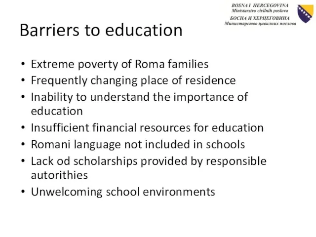 Barriers to education Extreme poverty of Roma families Frequently changing