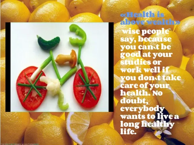 «Health is above wealth» wise people say, because you can`t be good at
