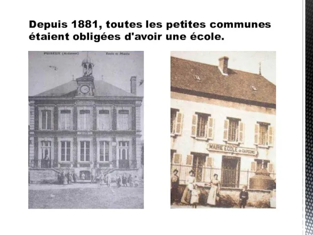 Depuis 1881, toutes les petites communes étaient obligées d'avoir une école.