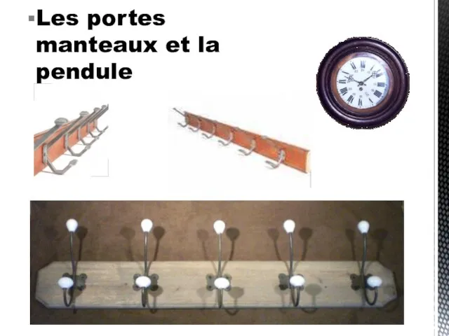 Les portes manteaux et la pendule