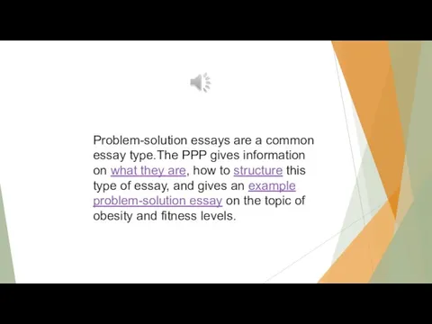 Problem-solution essays are a common essay type.The PPP gives information