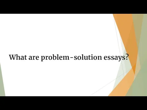 What are problem-solution essays?