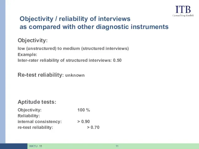 Objectivity: low (unstructured) to medium (structured interviews) Example: Inter-rater reliability