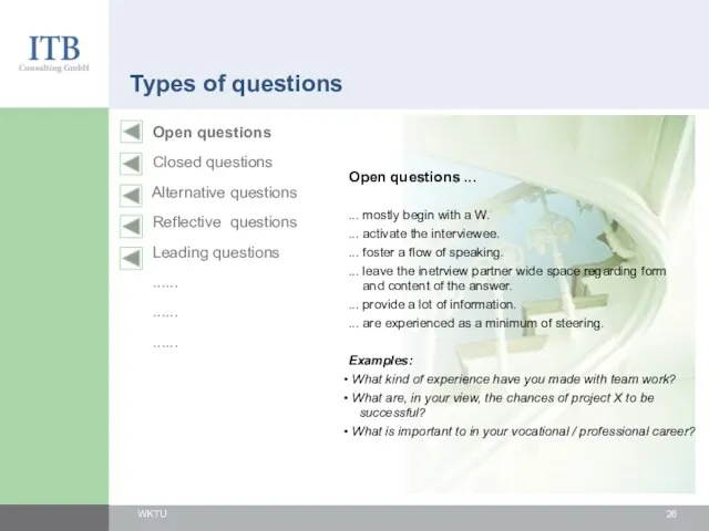 Types of questions Open questions ... ... mostly begin with a W. ...
