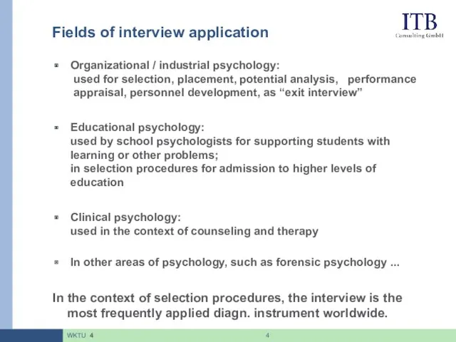 Fields of interview application Organizational / industrial psychology: used for selection, placement, potential