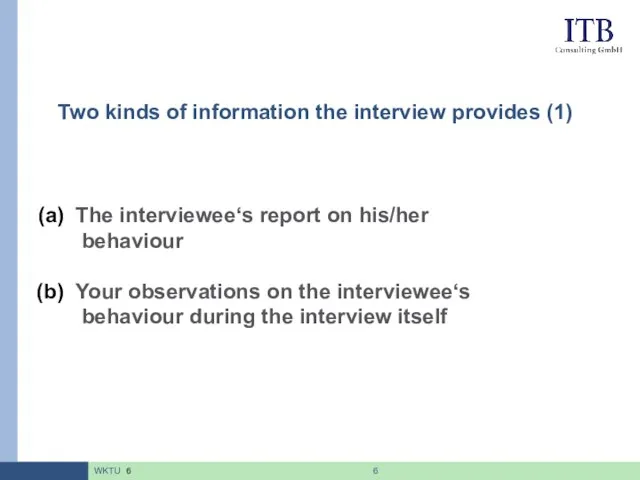 Two kinds of information the interview provides (1) The interviewee‘s report on his/her