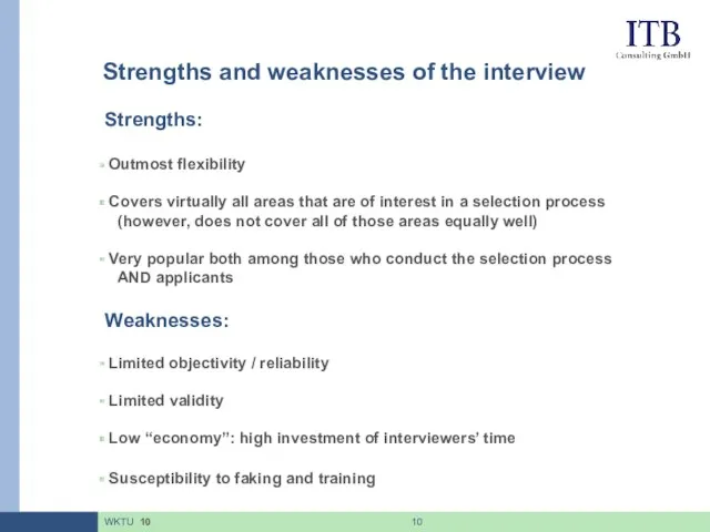 Strengths and weaknesses of the interview Strengths: Outmost flexibility Covers virtually all areas