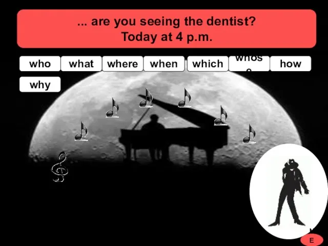 ... are you seeing the dentist? Today at 4 p.m.