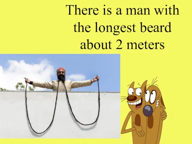 There is a man with the longest beard about 2 meters
