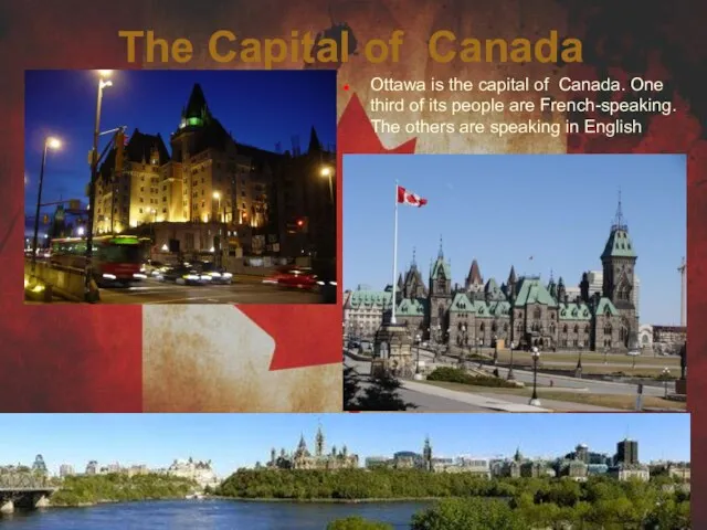 The Capital of Canada Ottawa is the capital of Canada.