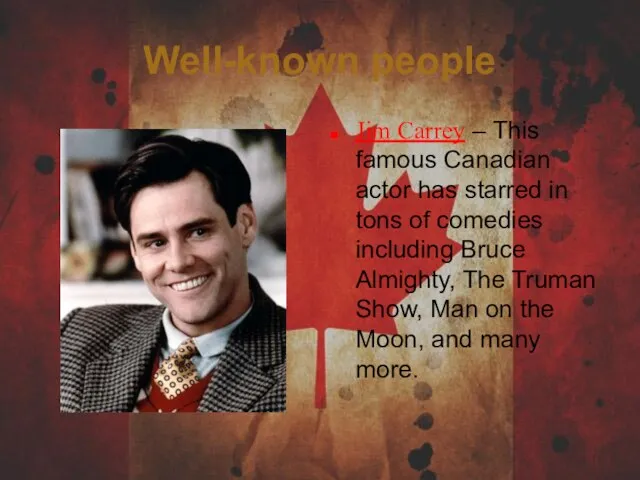 Well-known people Jim Carrey – This famous Canadian actor has