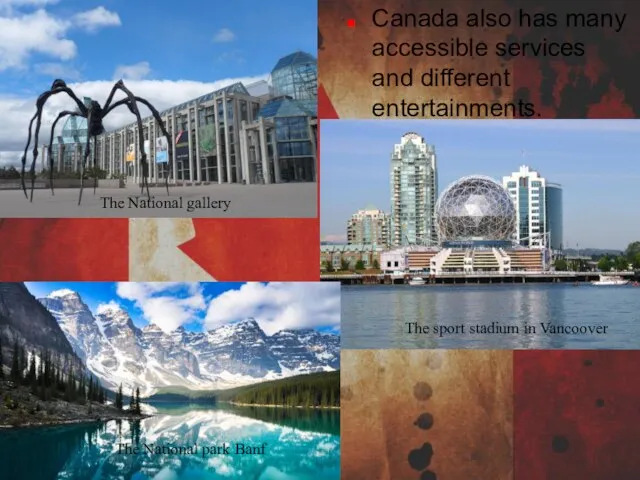 Canada also has many accessible services and different entertainments. The