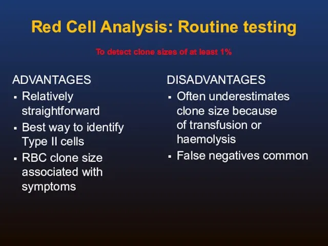 Red Cell Analysis: Routine testing ADVANTAGES Relatively straightforward Best way