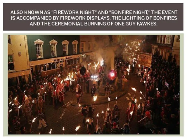 ALSO KNOWN AS "FIREWORK NIGHT" AND "BONFIRE NIGHT,” THE EVENT IS ACCOMPANIED BY