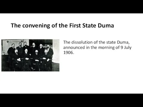 The convening of the First State Duma The dissolution of