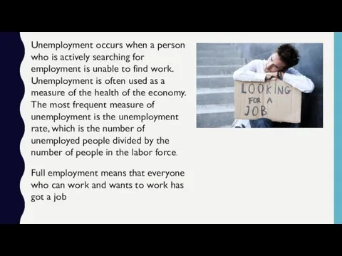 Unemployment occurs when a person who is actively searching for employment is unable