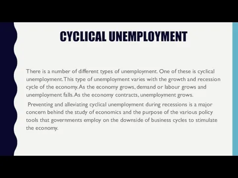CYCLICAL UNEMPLOYMENT There is a number of different types of unemployment. One of