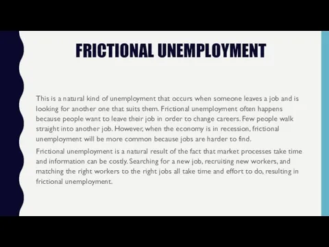 FRICTIONAL UNEMPLOYMENT This is a natural kind of unemployment that occurs when someone
