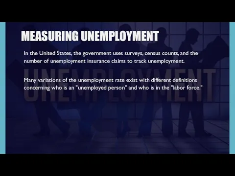MEASURING UNEMPLOYMENT In the United States, the government uses surveys, census counts, and