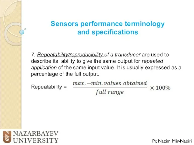 Sensors performance terminology and specifications Pr. Nazim Mir-Nasiri 7. Repeatability/reproducibility