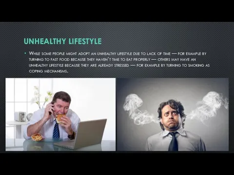 UNHEALTHY LIFESTYLE While some people might adopt an unhealthy lifestyle