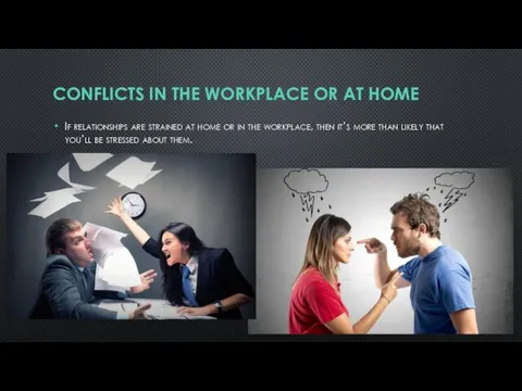 CONFLICTS IN THE WORKPLACE OR AT HOME If relationships are