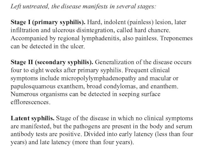 Left untreated, the disease manifests in several stages: Stage I (primary syphilis). Hard,