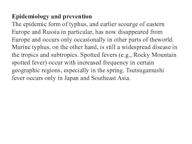 Epidemiology and prevention The epidemic form of typhus, and earlier scourge of eastern