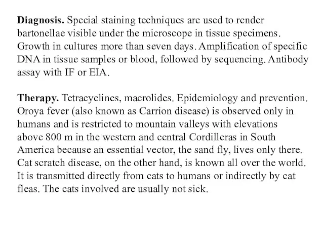 Diagnosis. Special staining techniques are used to render bartonellae visible under the microscope