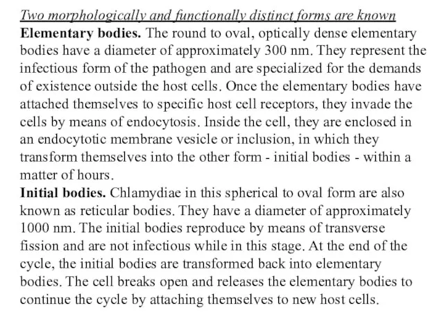 Two morphologically and functionally distinct forms are known Elementary bodies. The round to