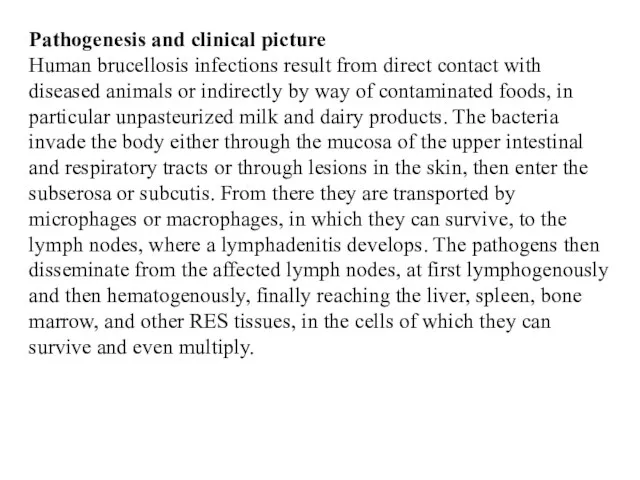 Pathogenesis and clinical picture Human brucellosis infections result from direct contact with diseased