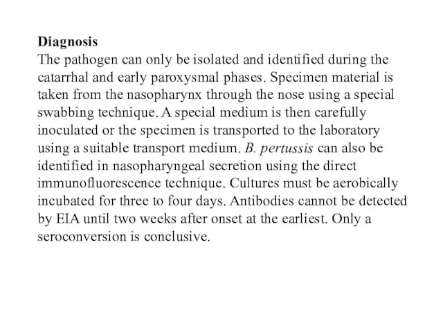 Diagnosis The pathogen can only be isolated and identified during the catarrhal and