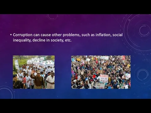 Corruption can cause other problems, such as inflation, social inequality, decline in society, etc.
