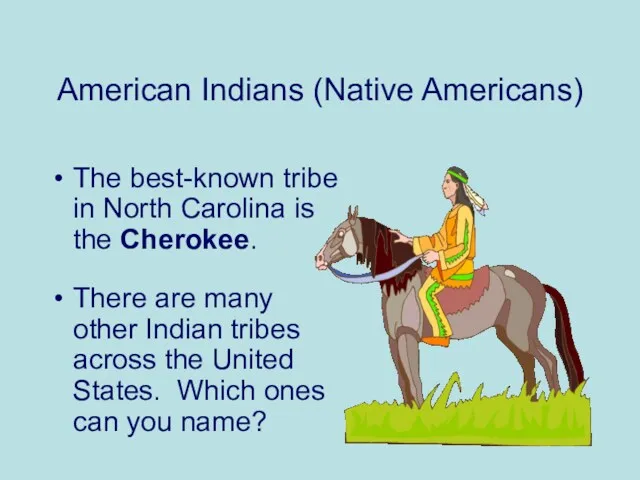 American Indians (Native Americans) The best-known tribe in North Carolina