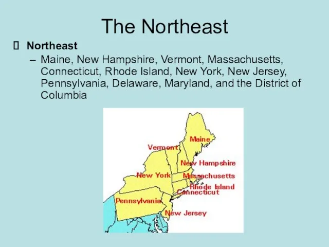 The Northeast Northeast Maine, New Hampshire, Vermont, Massachusetts, Connecticut, Rhode