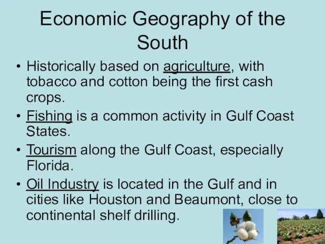 Economic Geography of the South Historically based on agriculture, with