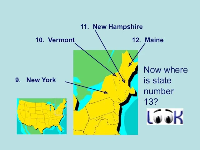 Now where is state number 13? 9. New York 10. Vermont 11. New Hampshire 12. Maine