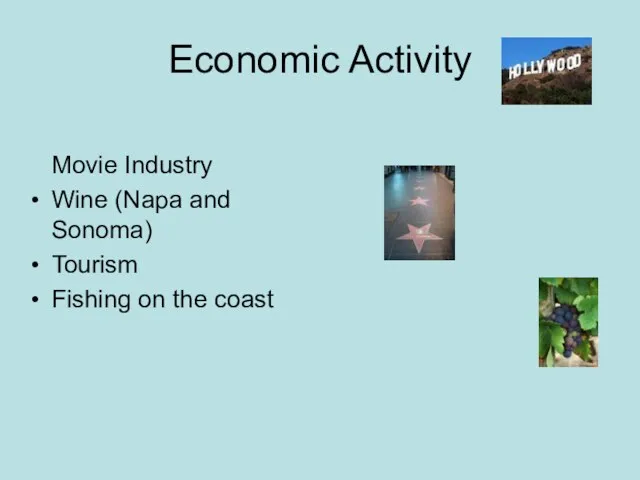 Economic Activity Movie Industry Wine (Napa and Sonoma) Tourism Fishing on the coast