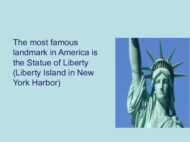 The most famous landmark in America is the Statue of