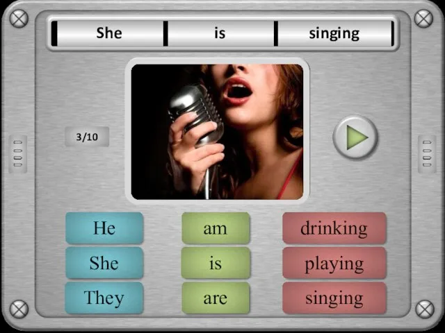 singing drinking playing ERROR is am are ERROR She He