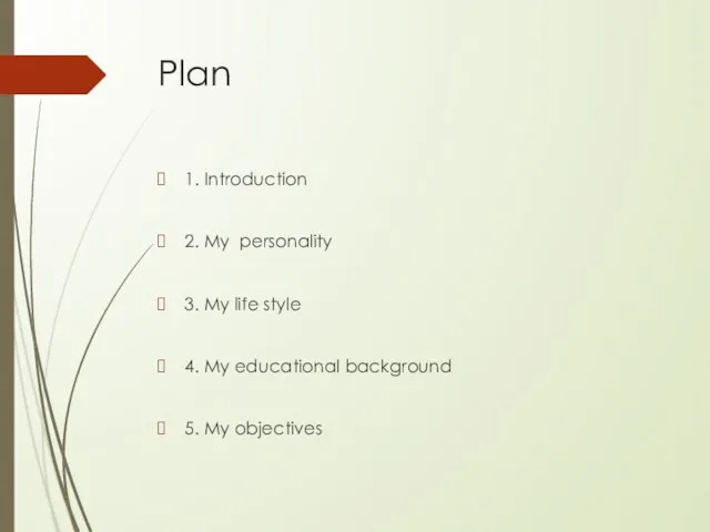 Plan 1. Introduction 2. My personality 3. My life style 4. My educational