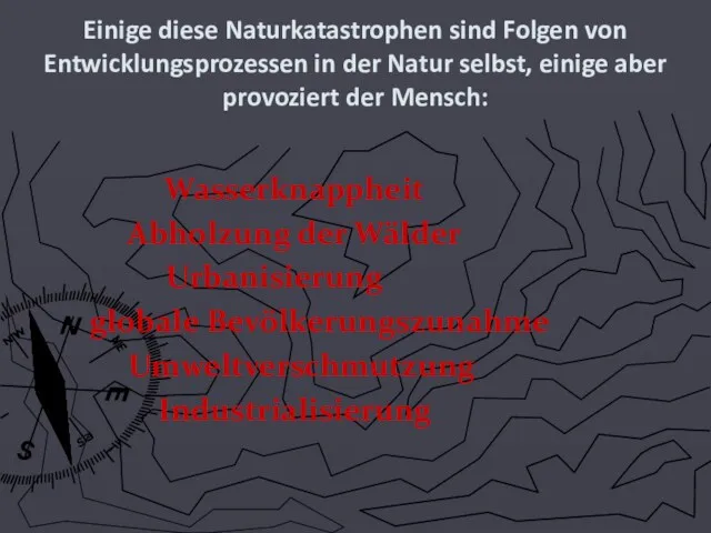 Einige diese Naturkatastrophen sind Folgen von Entwicklungsprozessen in der Natur