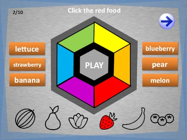 PLAY lettuce banana strawberry blueberry melon pear Click the red food 2/10