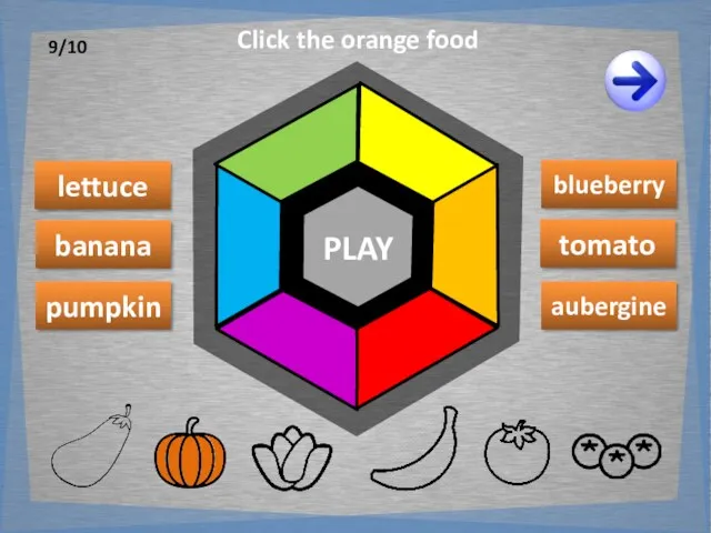 PLAY lettuce banana pumpkin blueberry aubergine tomato Click the orange food 9/10