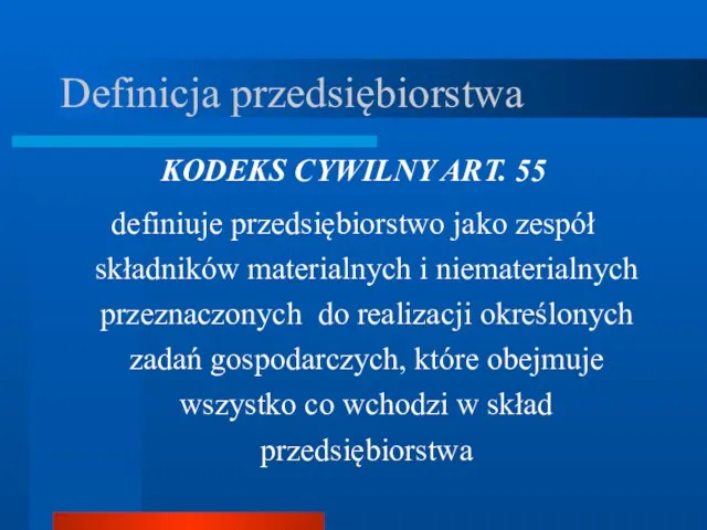 Definicja przedsiębiorstwa KODEKS CYWILNY ART. 55 definiuje przedsiębiorstwo jako zespół składników materialnych i
