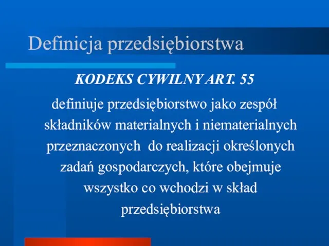 Definicja przedsiębiorstwa KODEKS CYWILNY ART. 55 definiuje przedsiębiorstwo jako zespół