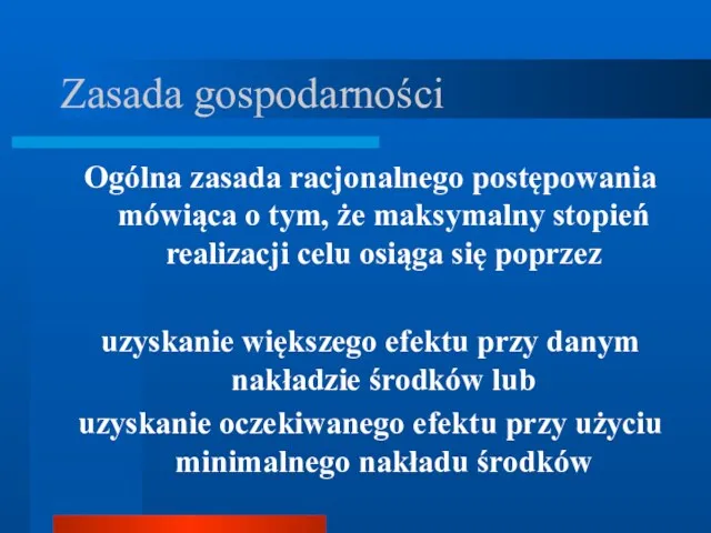 Zasada gospodarności Ogólna zasada racjonalnego postępowania mówiąca o tym, że maksymalny stopień realizacji