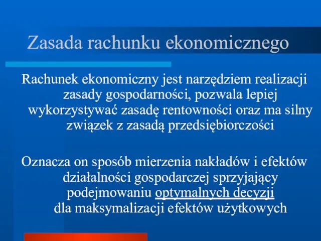 Zasada rachunku ekonomicznego Rachunek ekonomiczny jest narzędziem realizacji zasady gospodarności,