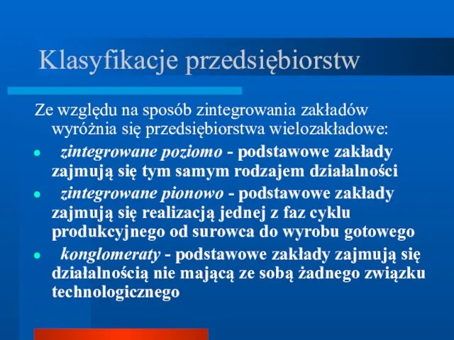 Klasyfikacje przedsiębiorstw Ze względu na sposób zintegrowania zakładów wyróżnia się przedsiębiorstwa wielozakładowe: zintegrowane